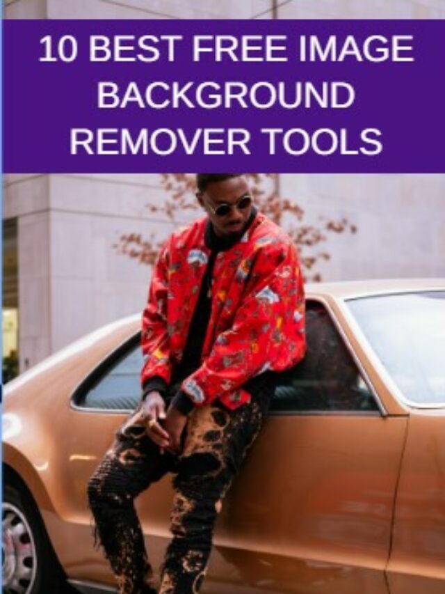 10 BEST FREE IMAGE BACKGROUND REMOVER TOOLS