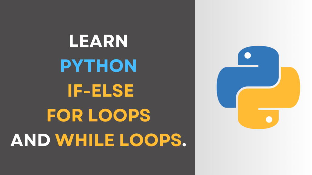 Learn Python programming if-else, for loops, and while loops.